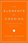 The Elements of Cooking: Translating the Chef's Craft for Every Kitchen By Michael Ruhlman, Anthony Bourdain (Introduction by) Cover Image