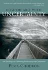 Comfortable with Uncertainty: 108 Teachings on Cultivating Fearlessness and Compassion By Pema Chodron Cover Image
