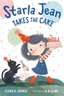 Starla Jean Takes The Cake By Elana K. Arnold, A. N. Kang (Illustrator) Cover Image