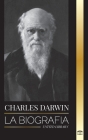 Charles Darwin: La biografía de un gran biólogo y escritor del origen de las especies; su viaje y los diarios de la selección natural (Ciencia) Cover Image
