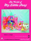 The World of My Little Pony (R): An Unauthorized Guide for Collectors (Schiffer Book for Collectors with Price Guide) By Debra L. Birge Cover Image