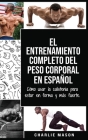 El entrenamiento completo del peso corporal En Español: Cómo usar la calistenia para estar en forma y más fuerte (Spanish Edition) Cover Image