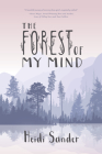The Forest Of My Mind: Poems of Grief and Loss, Hope and Renewal By Heidi Sander Cover Image