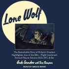 Lone Wolf Lib/E: The Remarkable Story of Britain's Greatest Nightfighter Ace of the Blitz - Flt LT Richard Playne Stevens Dso, Dfc & Ba By Andy Saunders, Terry Thompson, Bruce Mann (Read by) Cover Image