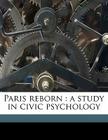 Paris Reborn: A Study in Civic Psychology By Herbert Adams Gibbons Cover Image