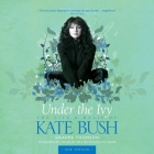 Under the Ivy: The Life and Music of Kate Bush By Graeme Thomson, Mia Hutchinson-Shaw (Read by) Cover Image