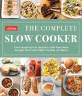 The Complete Slow Cooker: From Appetizers to Desserts - 400 Must-Have Recipes That Cook While You Play (or Work) (The Complete ATK Cookbook Series) Cover Image