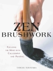 Zen Brushwork: Focusing the Mind with Calligraphy and Painting By Tanchu Terayama, Thomas Judge (Translated by), John Stevens (Translated by) Cover Image
