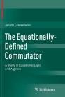 The Equationally-Defined Commutator: A Study in Equational Logic and Algebra Cover Image