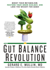 The Gut Balance Revolution: Boost Your Metabolism, Restore Your Inner Ecology, and Lose the Weight for Good! By Gerard E. Mullin Cover Image