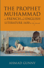 The Prophet Muhammad in French and English Literature: 1650 to the Present By Ahmad Gunny Cover Image