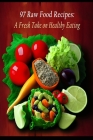 97 Raw Food Recipes: A Fresh Take on Healthy Eating By Gastro Hub Cover Image
