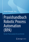 Praxishandbuch Robotic Process Automation (Rpa): Von Der Prozessanalyse Bis Zum Betrieb By Carsten Feldmann (Editor) Cover Image