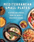 Mediterranean Small Plates: Platters and Spreads from the World's Healthiest Cuisine By Clifford Wright, Jeff McLaughlin (Editor) Cover Image