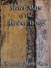 Secret Maps of the Ancient World By Charlotte Harris Rees Cover Image