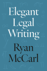 Elegant Legal Writing By Ryan McCarl Cover Image