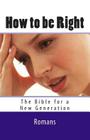 How to be Right: Romans - The Bible for a New Generation Cover Image