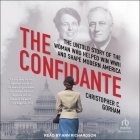 The Confidante: The Untold Story of the Woman Who Helped Win WWII and Shape Modern America By Christopher C. Gorham, Ann Richardson (Read by) Cover Image