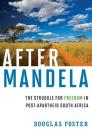 After Mandela: The Struggle for Freedom in Post-Apartheid South Africa By Douglas Foster Cover Image
