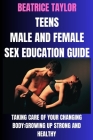 Teens Male and Female Sex Education Guide: Taking Care of Your Changing Body: Growing Up Strong and Healthy Cover Image