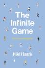 The Infinite Game: How to Live Well Together By Niki Harré Cover Image