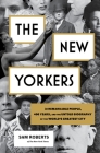 The New Yorkers: 31 Remarkable People, 400 Years, and the Untold Biography of the World's Greatest City By Sam Roberts Cover Image
