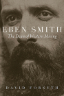 Eben Smith: The Dean of Western Mining (Mining the American West) Cover Image