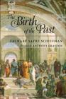 The Birth of the Past By Zachary S. Schiffman, Anthony T. Grafton (Foreword by) Cover Image