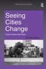 Seeing Cities Change: Local Culture and Class (Urban Anthropology) By Jerome Krase Cover Image