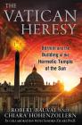 The Vatican Heresy: Bernini and the Building of the Hermetic Temple of the Sun Cover Image