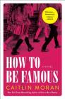 How to Be Famous: A Novel Cover Image