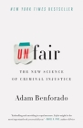 Unfair: The New Science of Criminal Injustice By Adam Benforado Cover Image