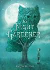 The Night Gardener By Terry Fan, Eric Fan, Terry Fan (Illustrator), Eric Fan (Illustrator) Cover Image