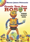 Create Your Own Robot Sticker Activity Book (Dover Little Activity Books Stickers) By Steven James Petruccio Cover Image