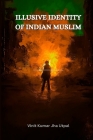 Illusive Identity of Indian Muslim By Utpal Vineet K. Jha Cover Image