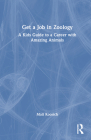Get a Job in Zoology: A Kids Guide to a Career with Amazing Animals By Matt Koceich Cover Image