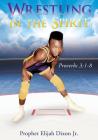 Wrestling in the Spirit By Jr. Dixon, Prophet Elijah Cover Image