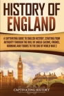 History of England: A Captivating Guide to English History, Starting from Antiquity through the Rule of the Anglo-Saxons, Vikings, Normans By Captivating History Cover Image