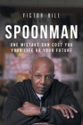 Spoonman: One Mistake Can Cost You Your Life or Your Future By Victor Hill Cover Image