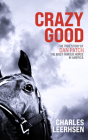 Crazy Good: The True Story of Dan Patch, the Most Famous Horse in America By Charles Leerhsen, Malcolm Hillgartner (Read by) Cover Image