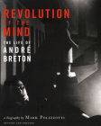 Revolution of the Mind: The Life of Andre Breton (Revised, Updated) By Mark Polizzotti Cover Image