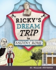 Ricky's Dream Trip to Ancient Rome By William Stevenson Cover Image
