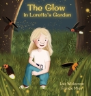 The Glow in Loretta's Garden (Loretta's Insects #7) By Lois Wickstrom, Francie Mion (Artist), Ada Konewki (Cover Design by) Cover Image