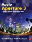 Apple Aperture 3: A Workflow Guide for Digital Photographers By Ken McMahon, Nik Rawlinson Cover Image