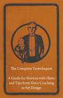 The Complete Ventriloquist - A Guide for Novices with Hints and Tips from Voice Coaching to Set Design By Anon Cover Image