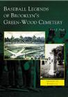 Baseball Legends of Brooklyn's Green-Wood Cemetery (Images of Baseball) By Peter J. Nash Cover Image