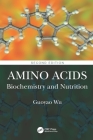 Amino Acids: Biochemistry and Nutrition By Guoyao Wu Cover Image