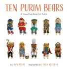 Ten Purim Bears: A Counting Book for Purim By Ron Atlas, Zach Horvath (Illustrator) Cover Image