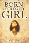 Born A Colored Girl By Michael Edwin Q Cover Image