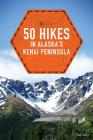 50 Hikes in Alaska's Kenai Peninsula (Explorer's 50 Hikes) By Taz Tally Cover Image